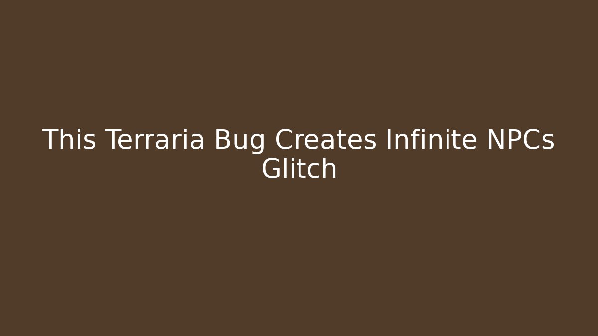 This Terraria Bug Creates Infinite NPCs Glitch