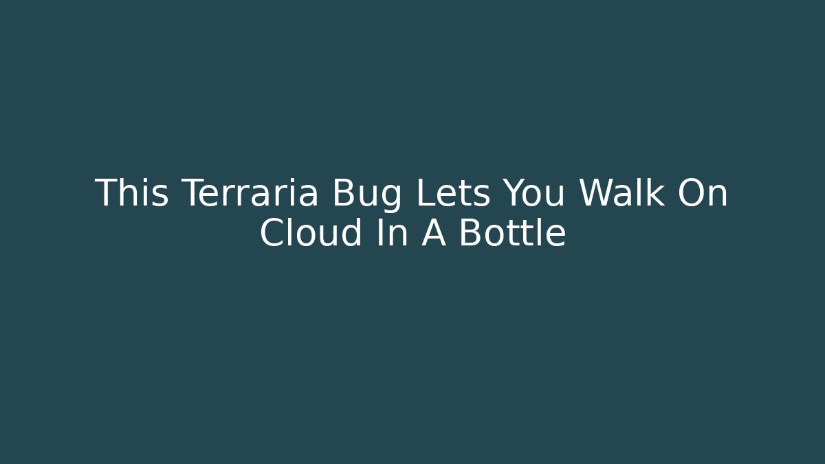 This Terraria Bug Lets You Walk On Cloud In A Bottle