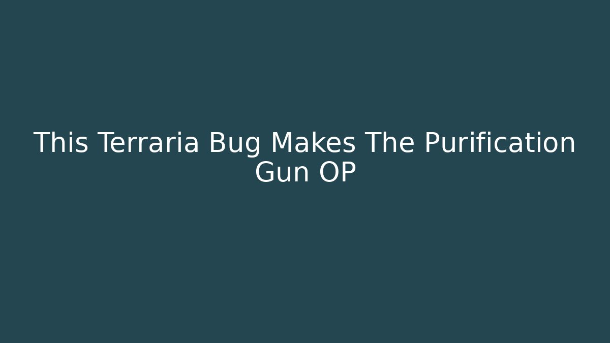This Terraria Bug Makes The Purification Gun OP