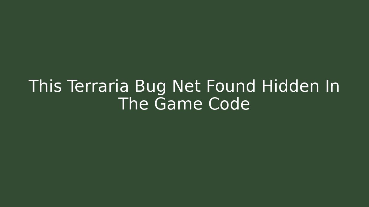 This Terraria Bug Net Found Hidden In The Game Code
