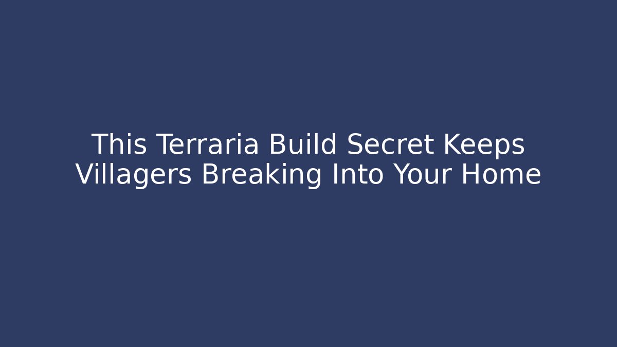 This Terraria Build Secret Keeps Villagers Breaking Into Your Home