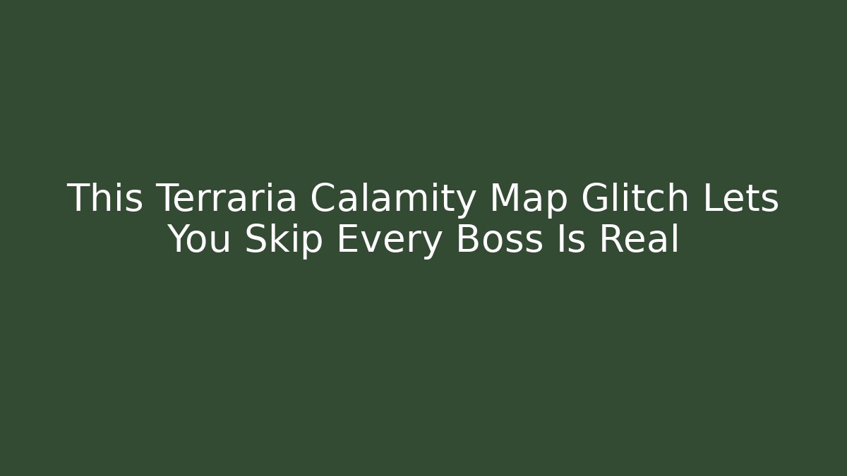 This Terraria Calamity Map Glitch Lets You Skip Every Boss Is Real
