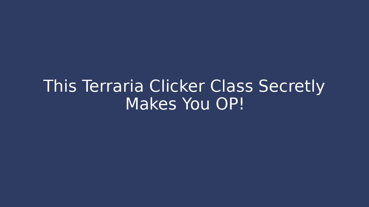 This Terraria Clicker Class Secretly Makes You OP!