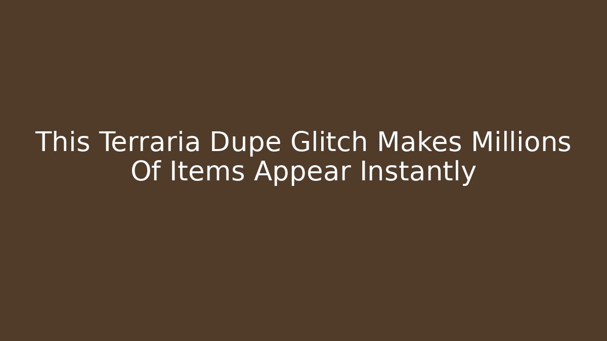 This Terraria Dupe Glitch Makes Millions Of Items Appear Instantly