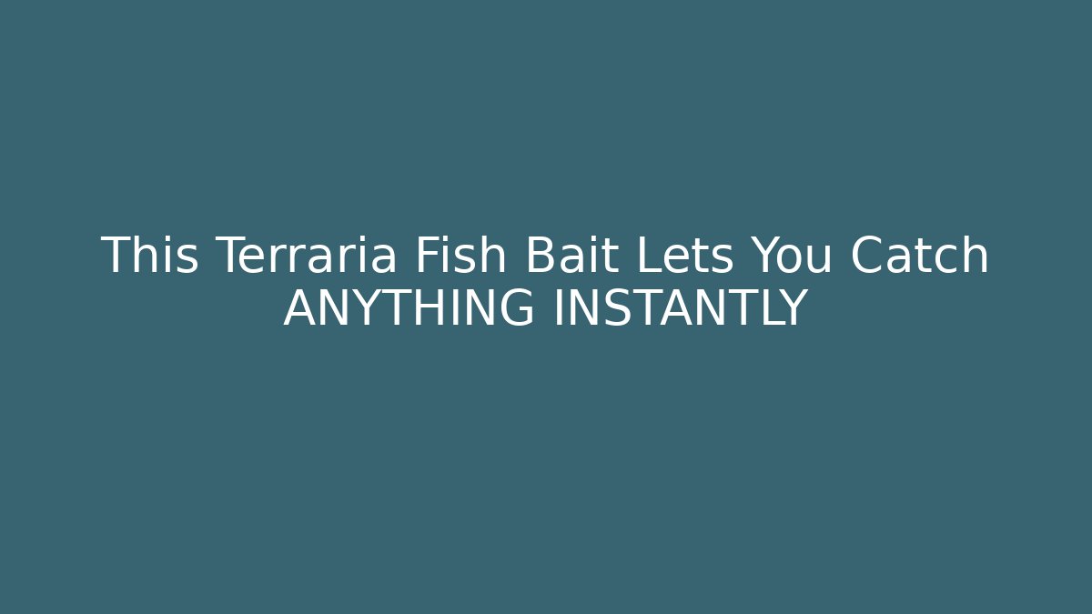 This Terraria Fish Bait Lets You Catch ANYTHING INSTANTLY