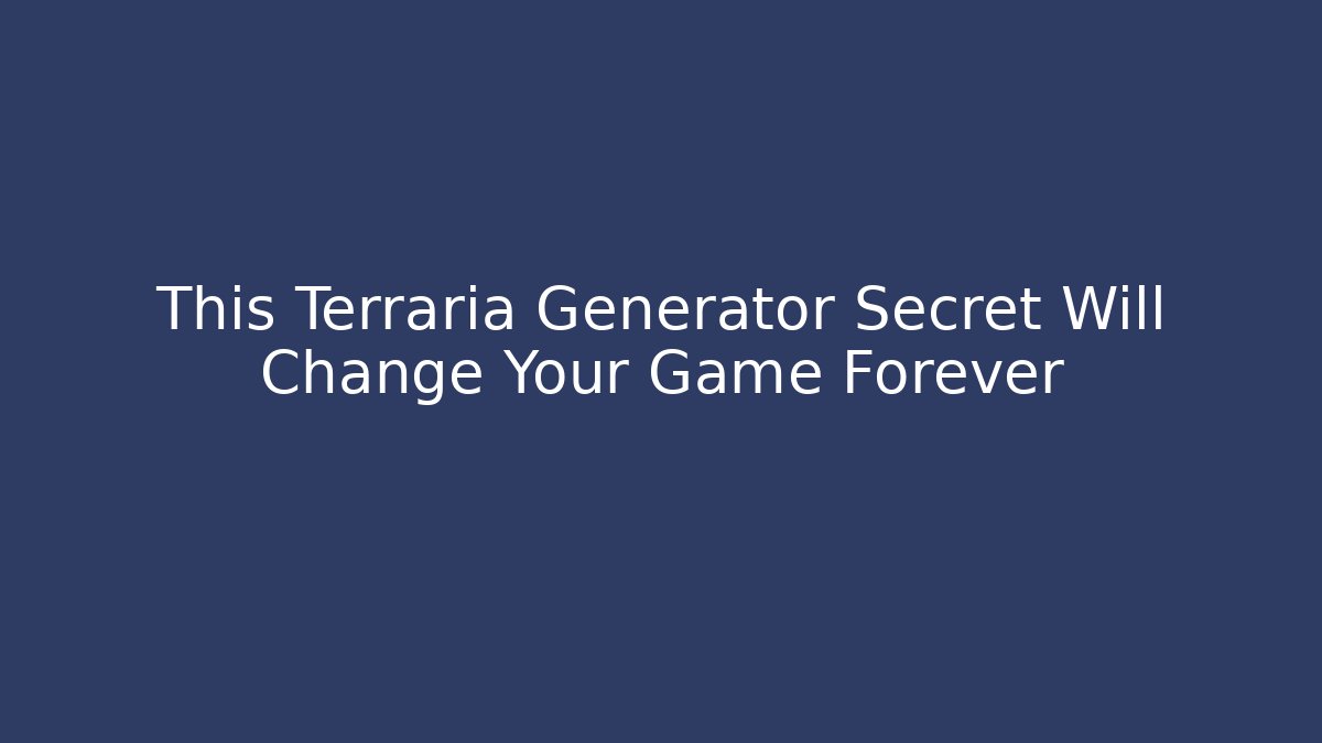 This Terraria Generator Secret Will Change Your Game Forever