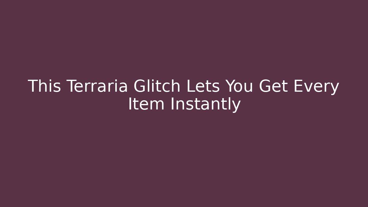 This Terraria Glitch Lets You Get Every Item Instantly - Critter Realm