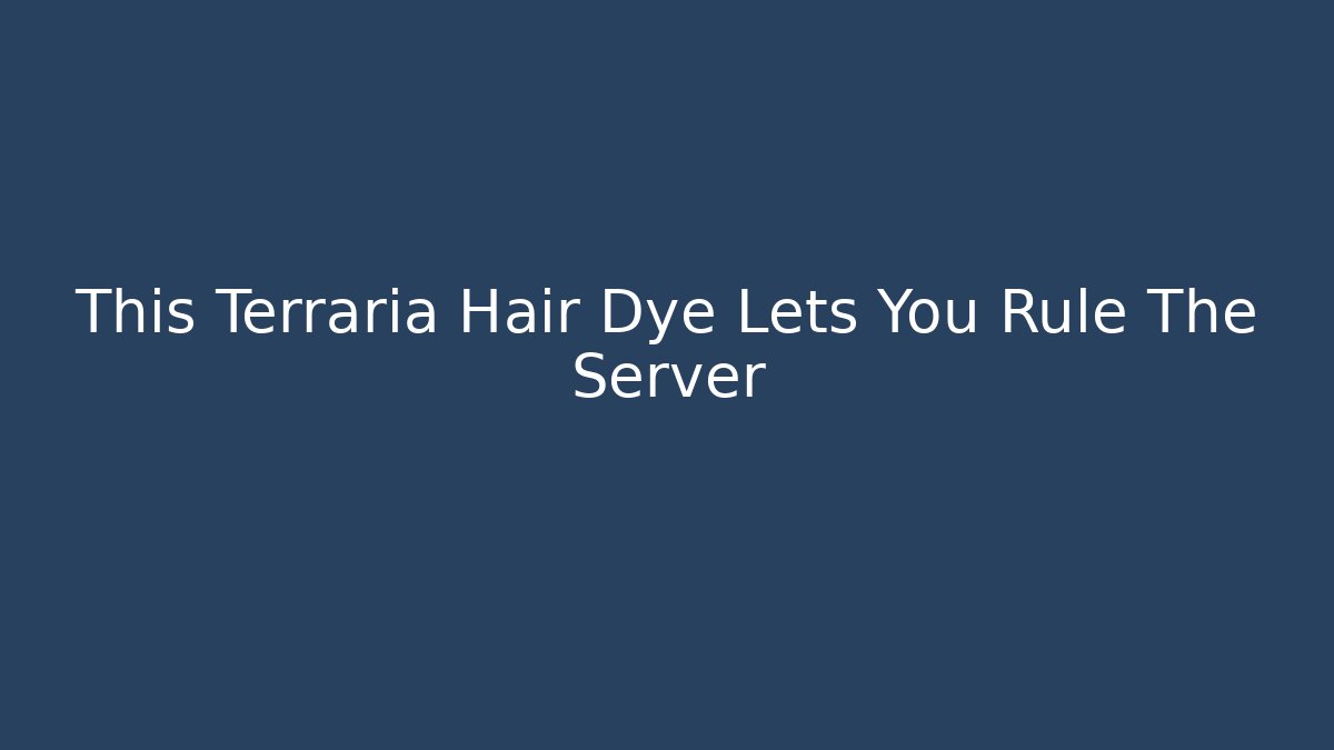 This Terraria Hair Dye Lets You Rule The Server