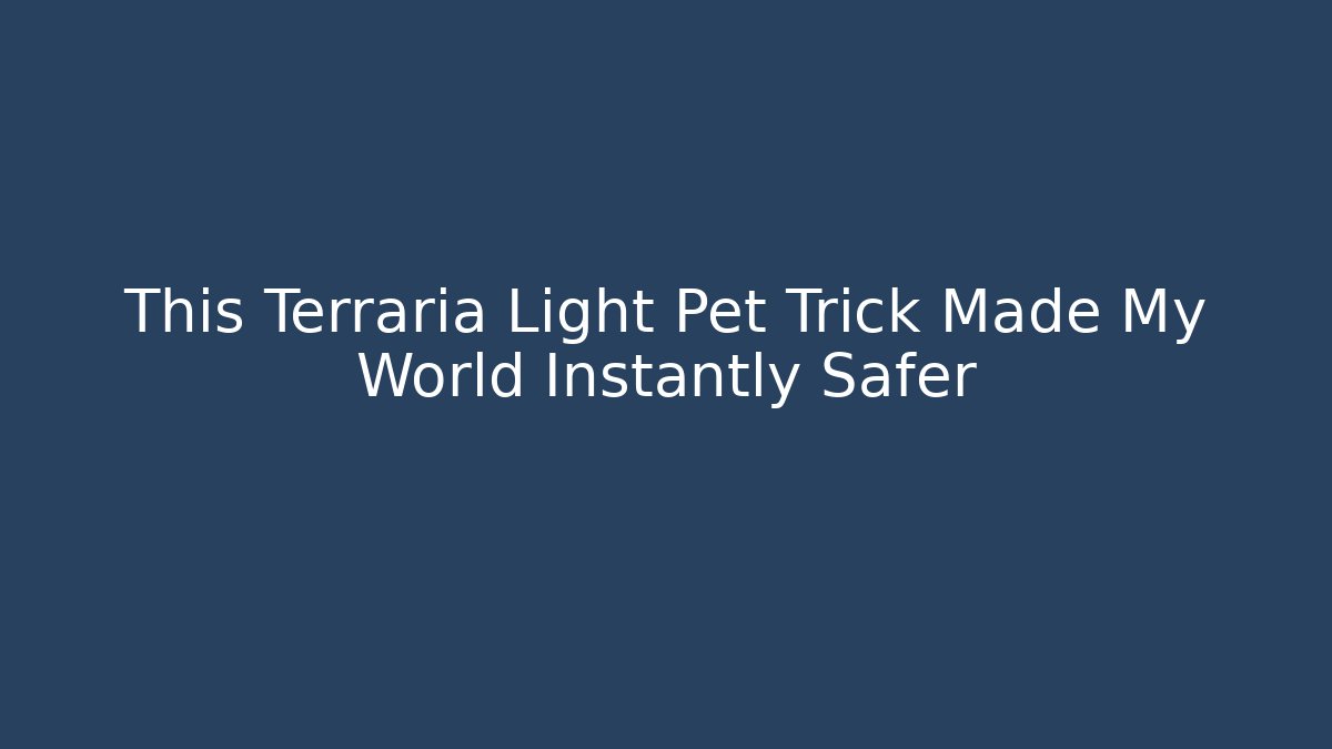 This Terraria Light Pet Trick Made My World Instantly Safer