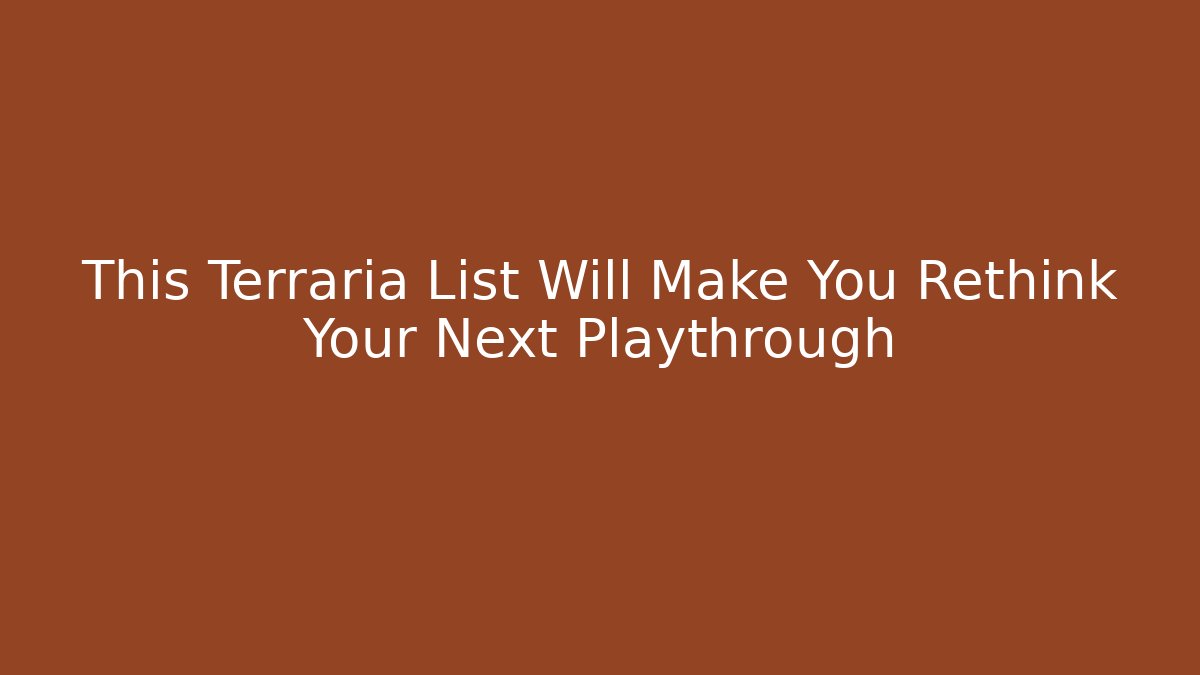 This Terraria List Will Make You Rethink Your Next Playthrough