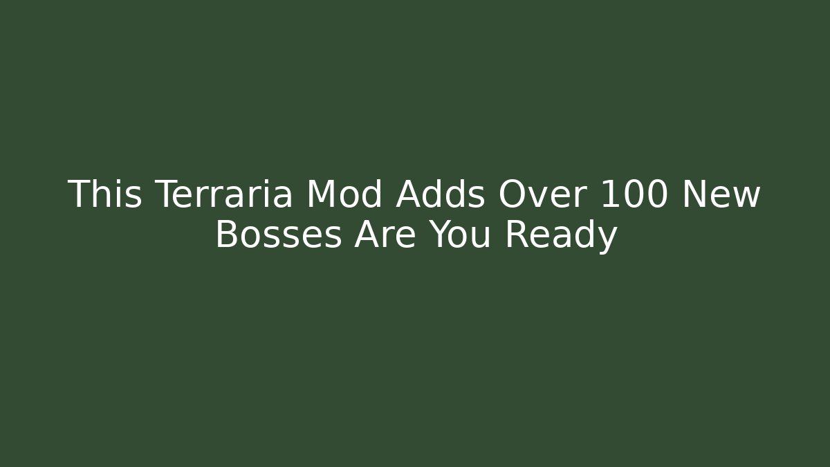This Terraria Mod Adds Over 100 New Bosses Are You Ready