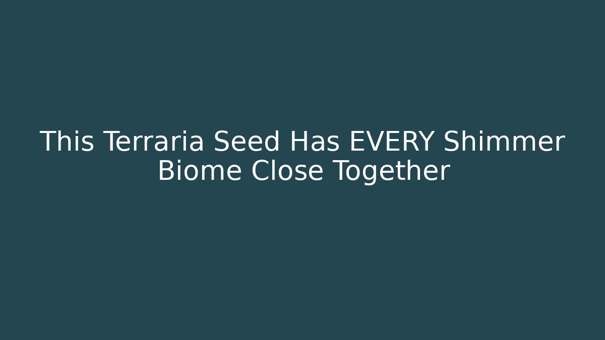 This Terraria Seed Has EVERY Shimmer Biome Close Together