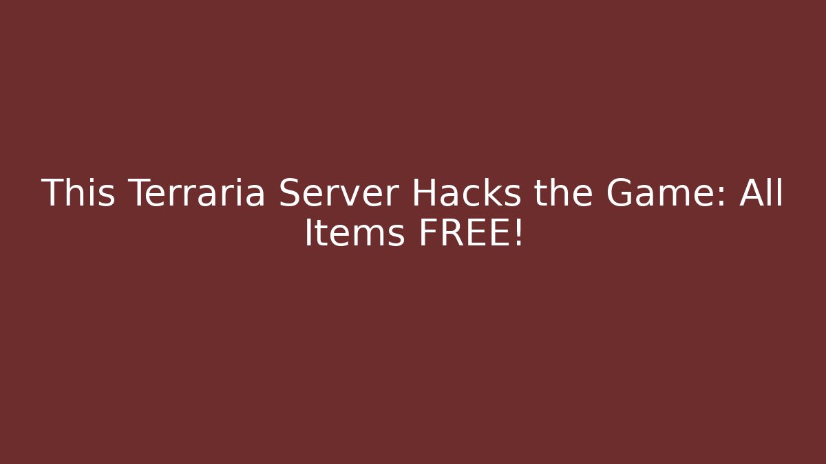 This Terraria Server Hacks the Game: All Items FREE!