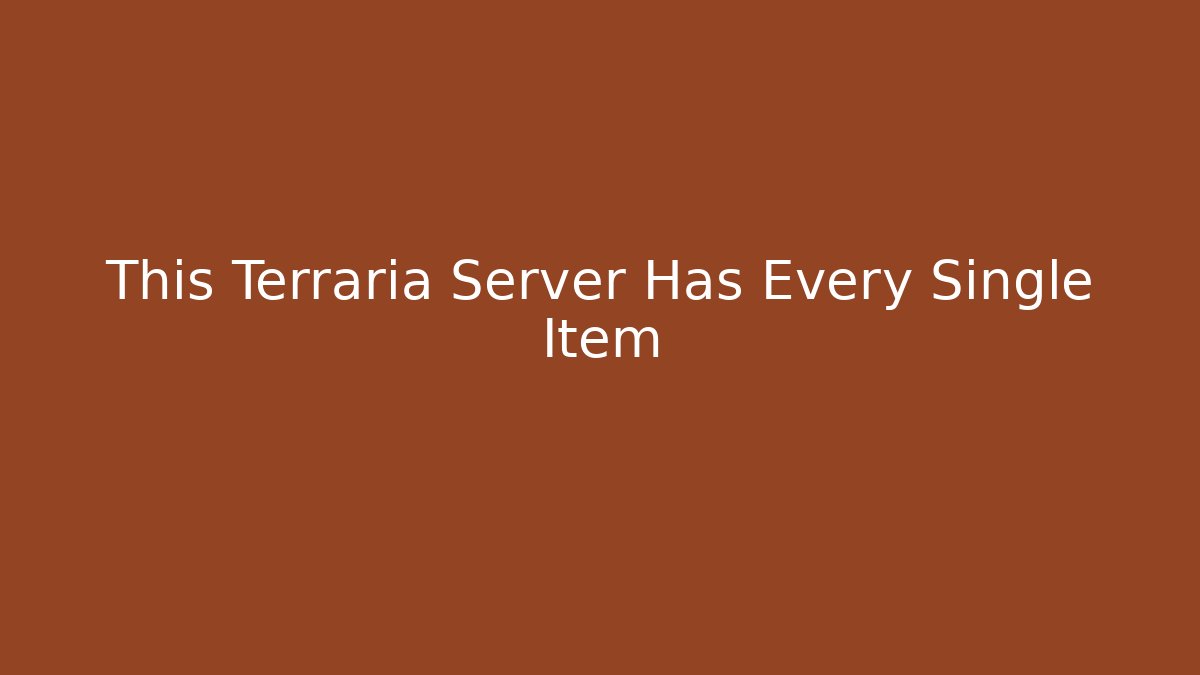 This Terraria Server Has Every Single Item