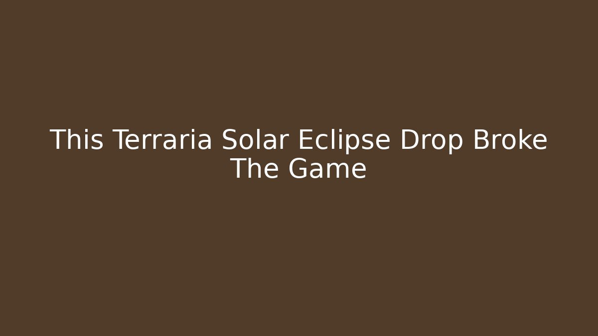 This Terraria Solar Eclipse Drop Broke The Game