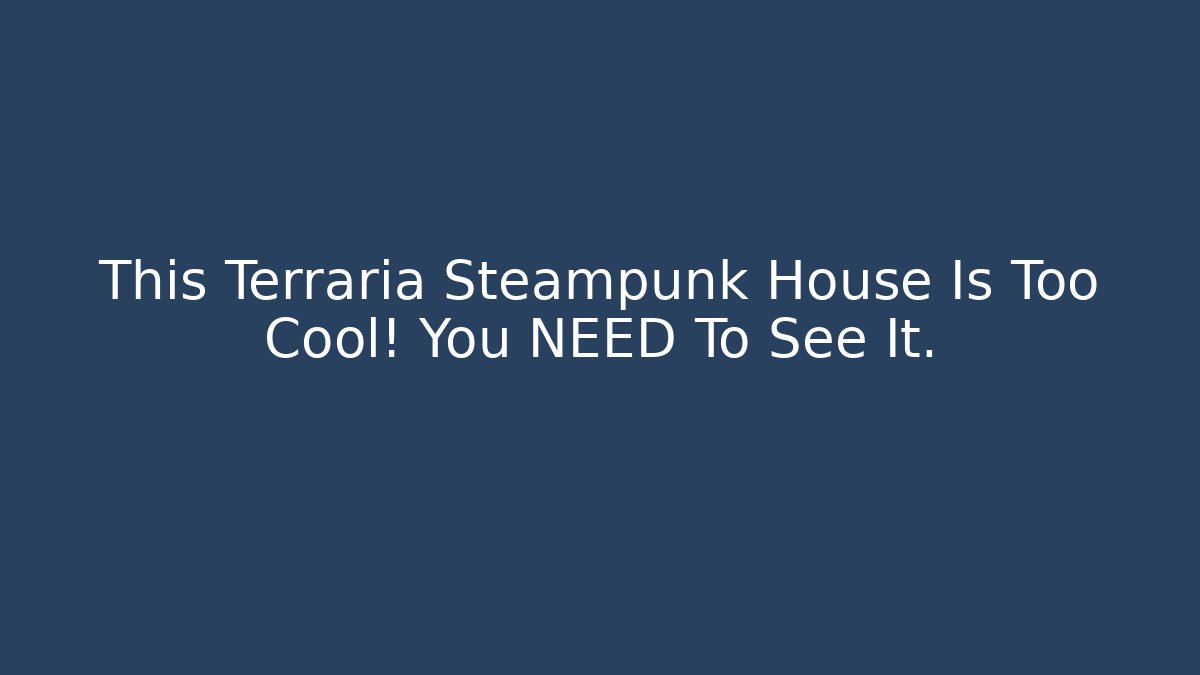This Terraria Steampunk House Is Too Cool! You NEED To See It.