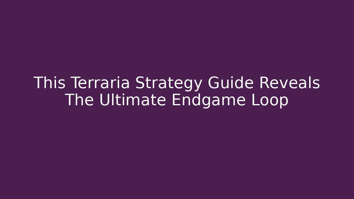 This Terraria Strategy Guide Reveals The Ultimate Endgame Loop - Critter Realm