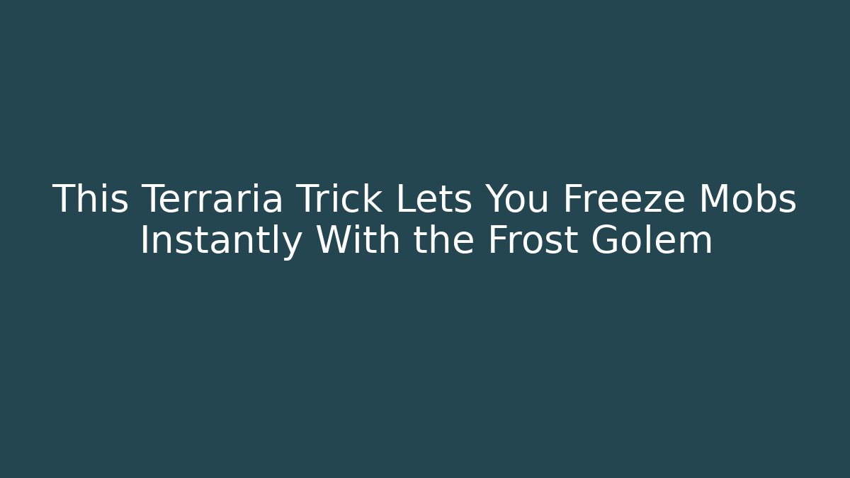 This Terraria Trick Lets You Freeze Mobs Instantly With the Frost Golem