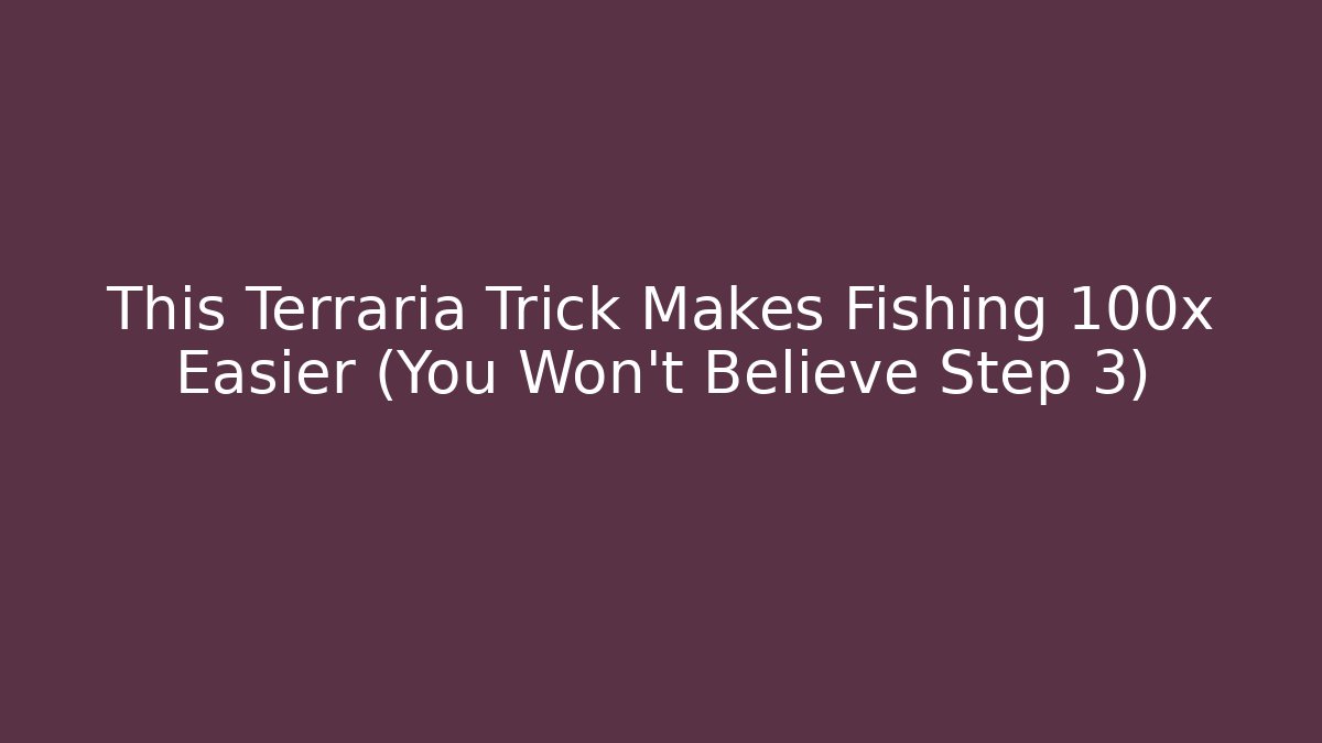 This Terraria Trick Makes Fishing 100x Easier (You Won't Believe Step 3)