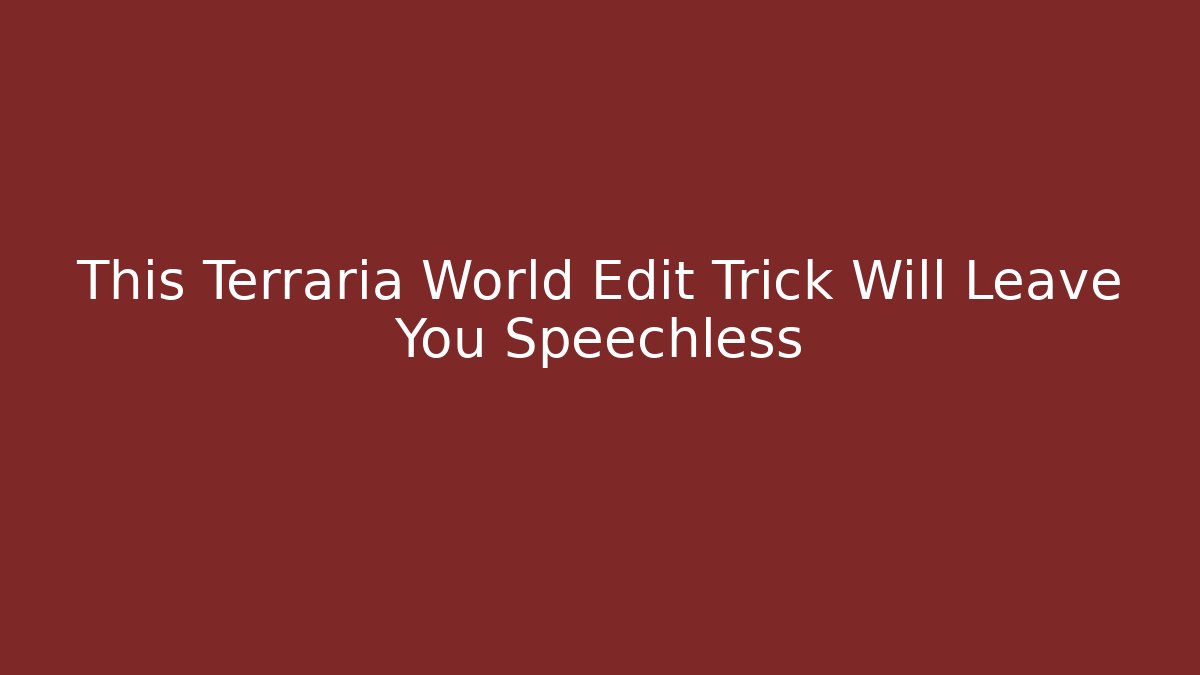 This Terraria World Edit Trick Will Leave You Speechless