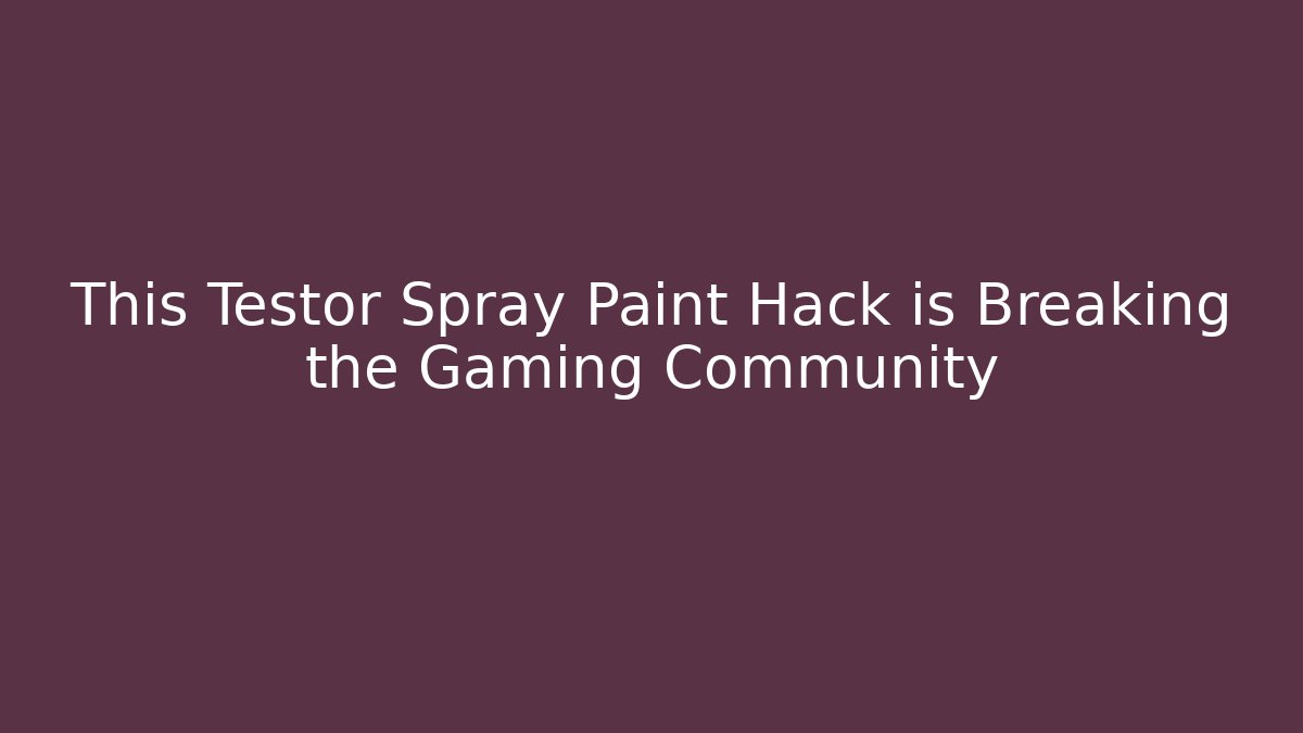 This Testor Spray Paint Hack is Breaking the Gaming Community