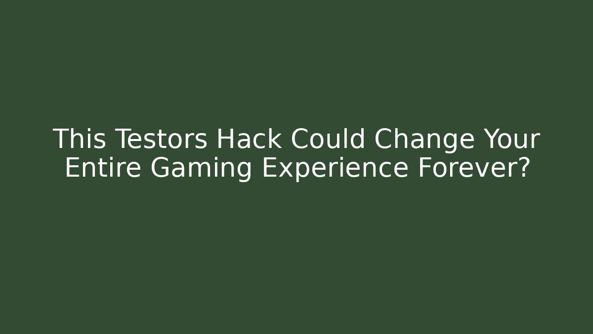 This Testors Hack Could Change Your Entire Gaming Experience Forever?
