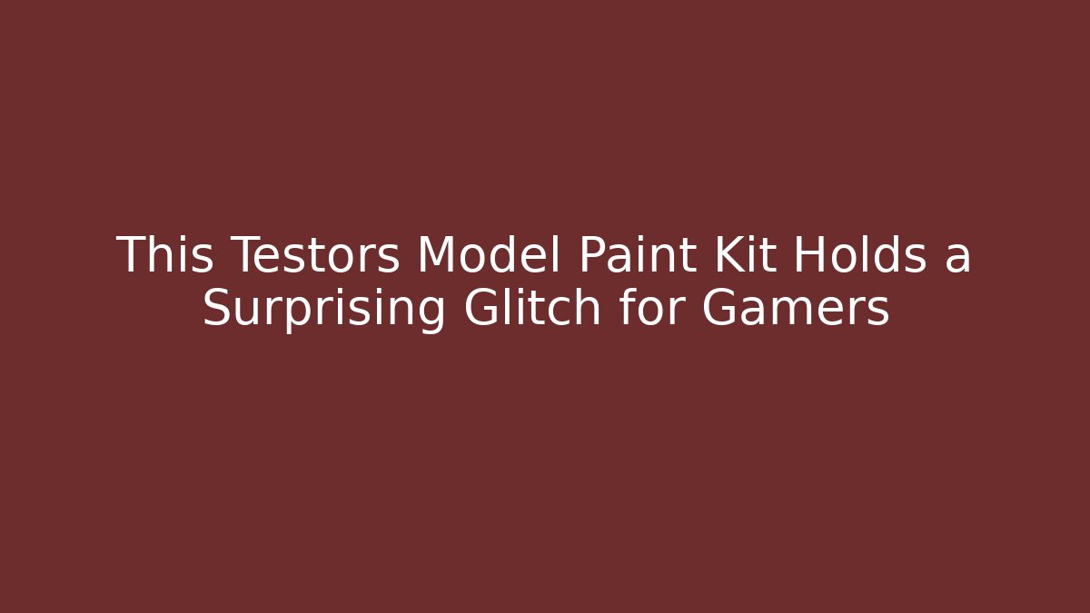 This Testors Model Paint Kit Holds a Surprising Glitch for Gamers