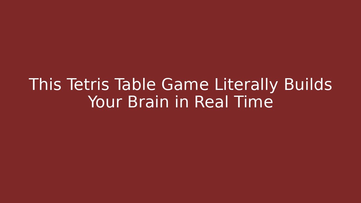 This Tetris Table Game Literally Builds Your Brain in Real Time - Critter Realm