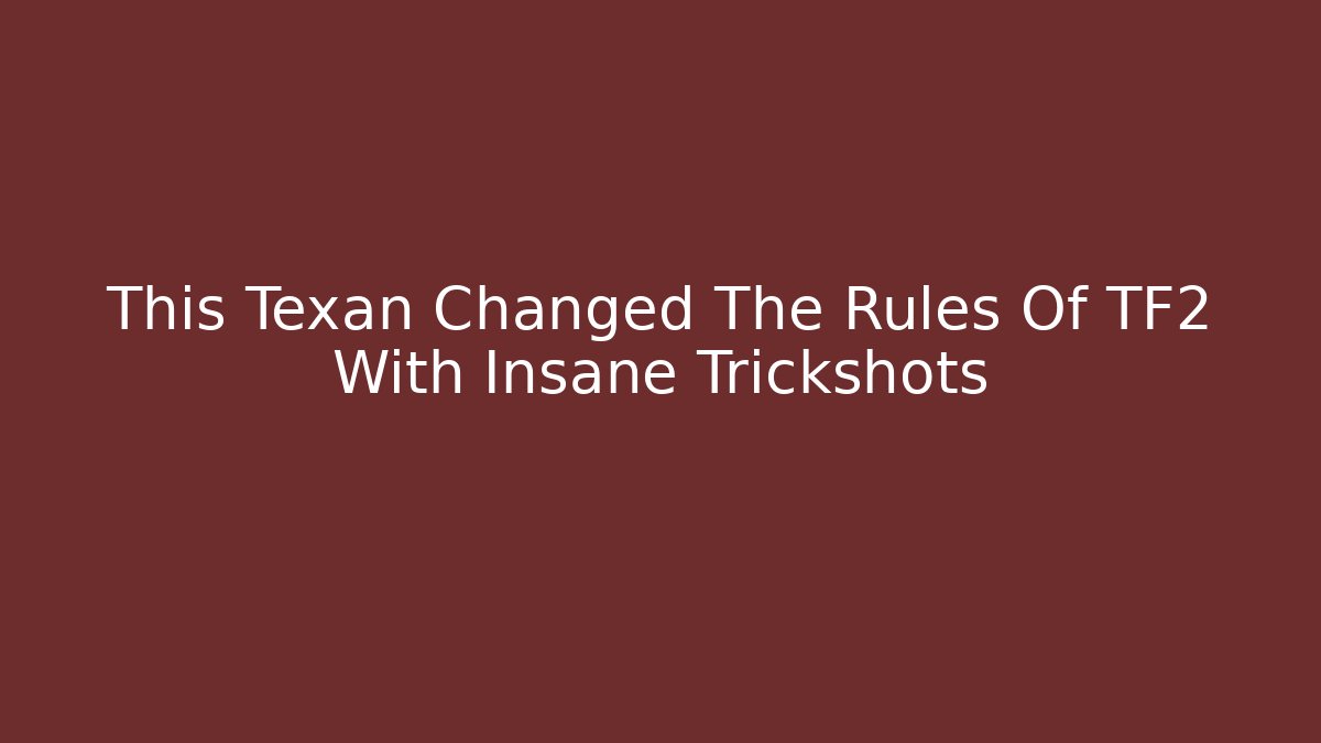 This Texan Changed The Rules Of TF2 With Insane Trickshots - Critter Realm