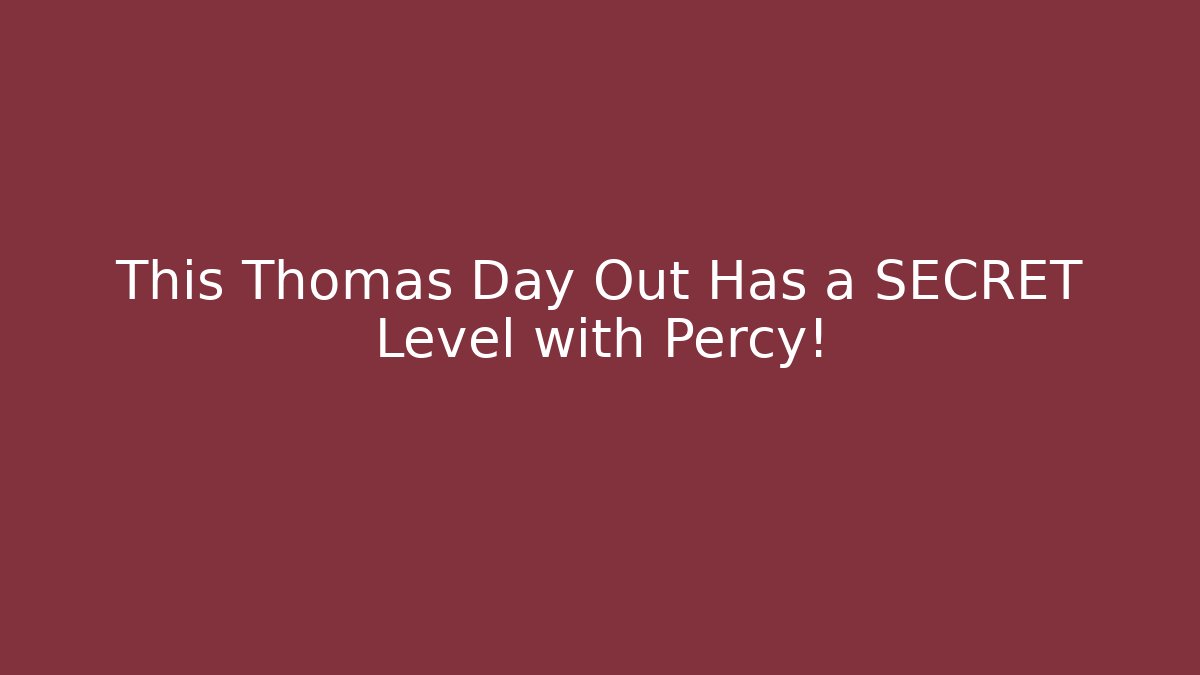 This Thomas Day Out Has a SECRET Level with Percy!