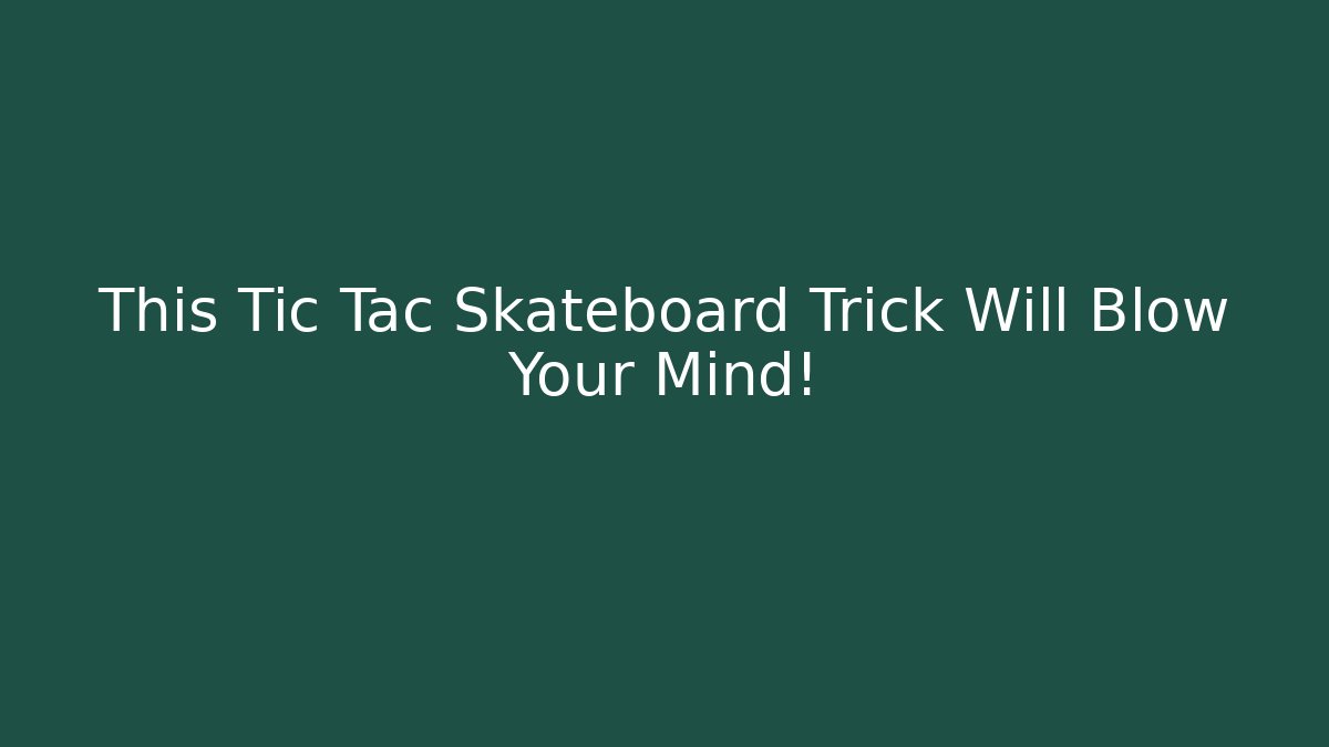 This Tic Tac Skateboard Trick Will Blow Your Mind!
