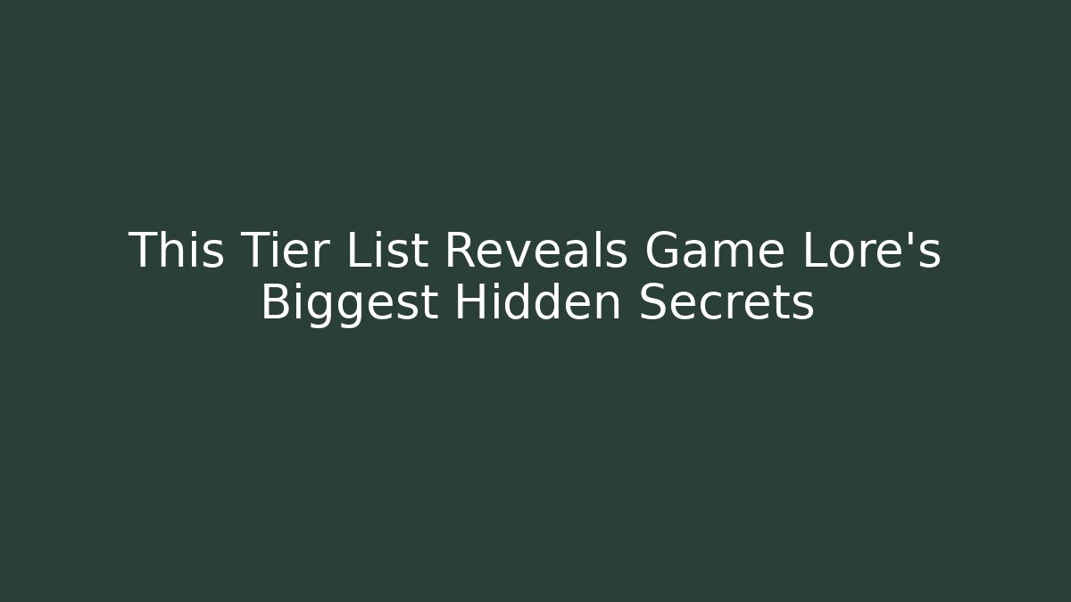 This Tier List Reveals Game Lore’s Biggest Hidden Secrets