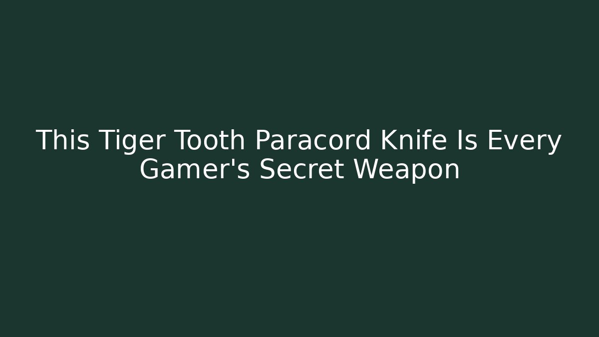 This Tiger Tooth Paracord Knife Is Every Gamer's Secret Weapon