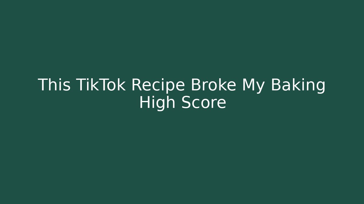 This TikTok Recipe Broke My Baking High Score
