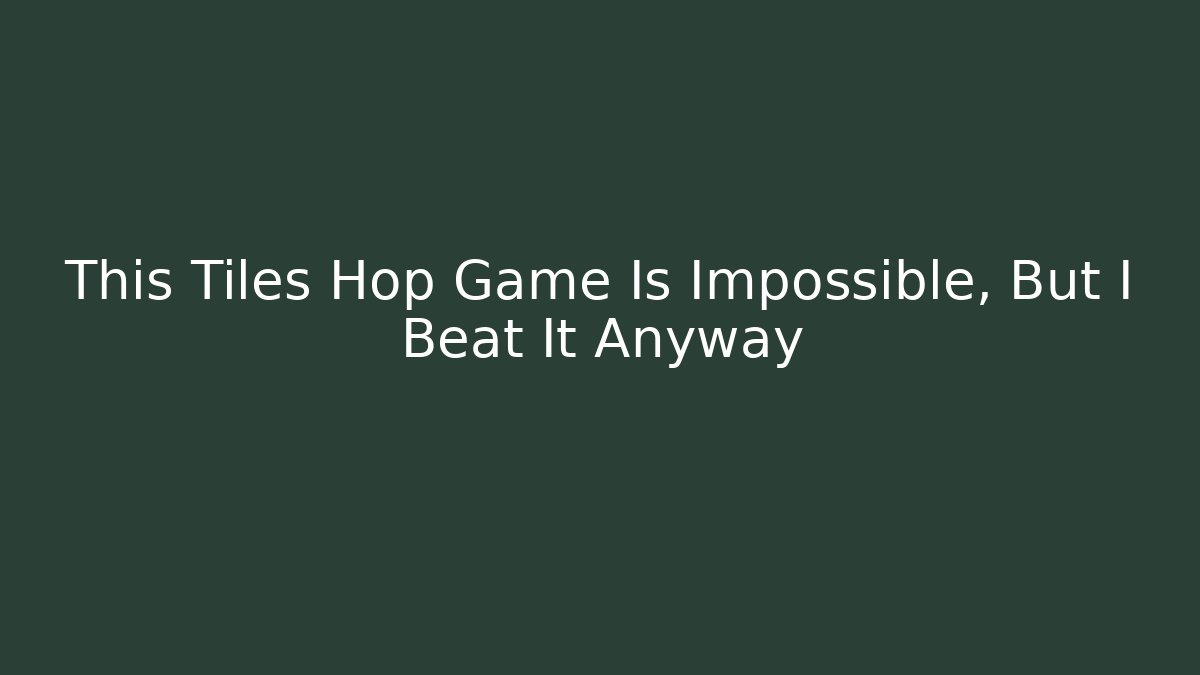 This Tiles Hop Game Is Impossible, But I Beat It Anyway
