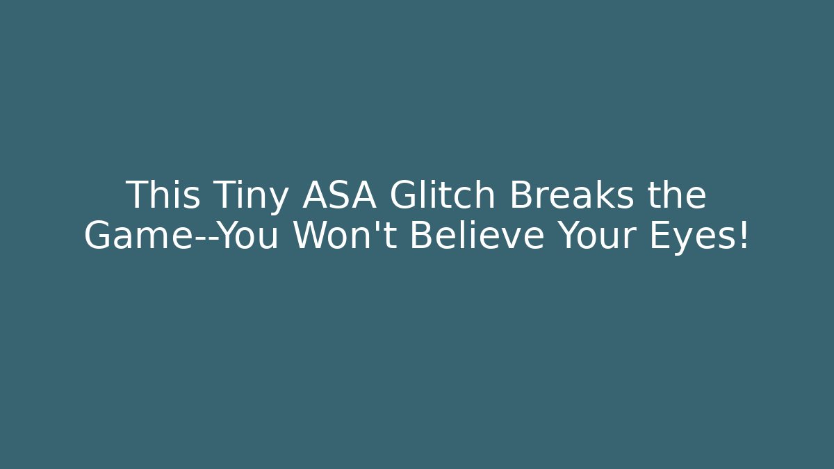 This Tiny ASA Glitch Breaks the Game—You Won’t Believe Your Eyes!