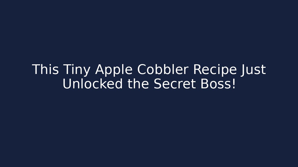 This Tiny Apple Cobbler Recipe Just Unlocked the Secret Boss!