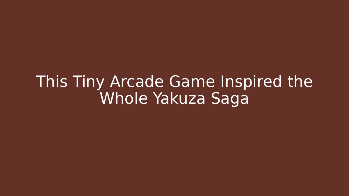 This Tiny Arcade Game Inspired the Whole Yakuza Saga