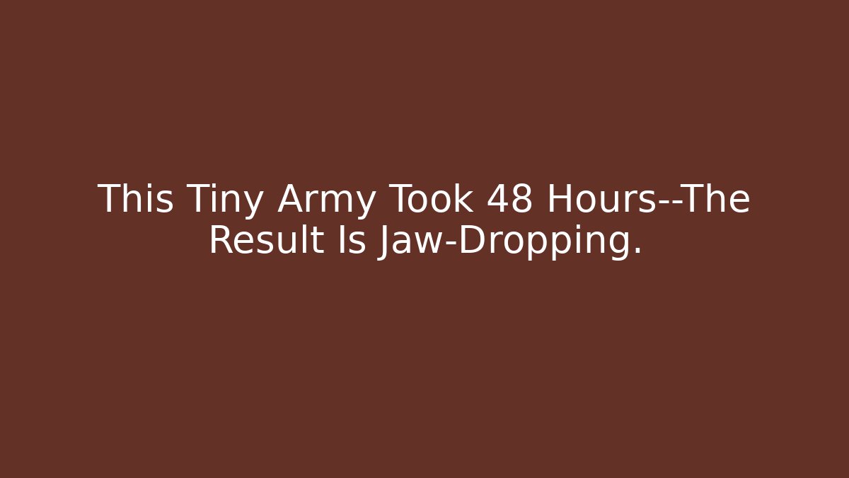 This Tiny Army Took 48 Hours—The Result Is Jaw-Dropping.