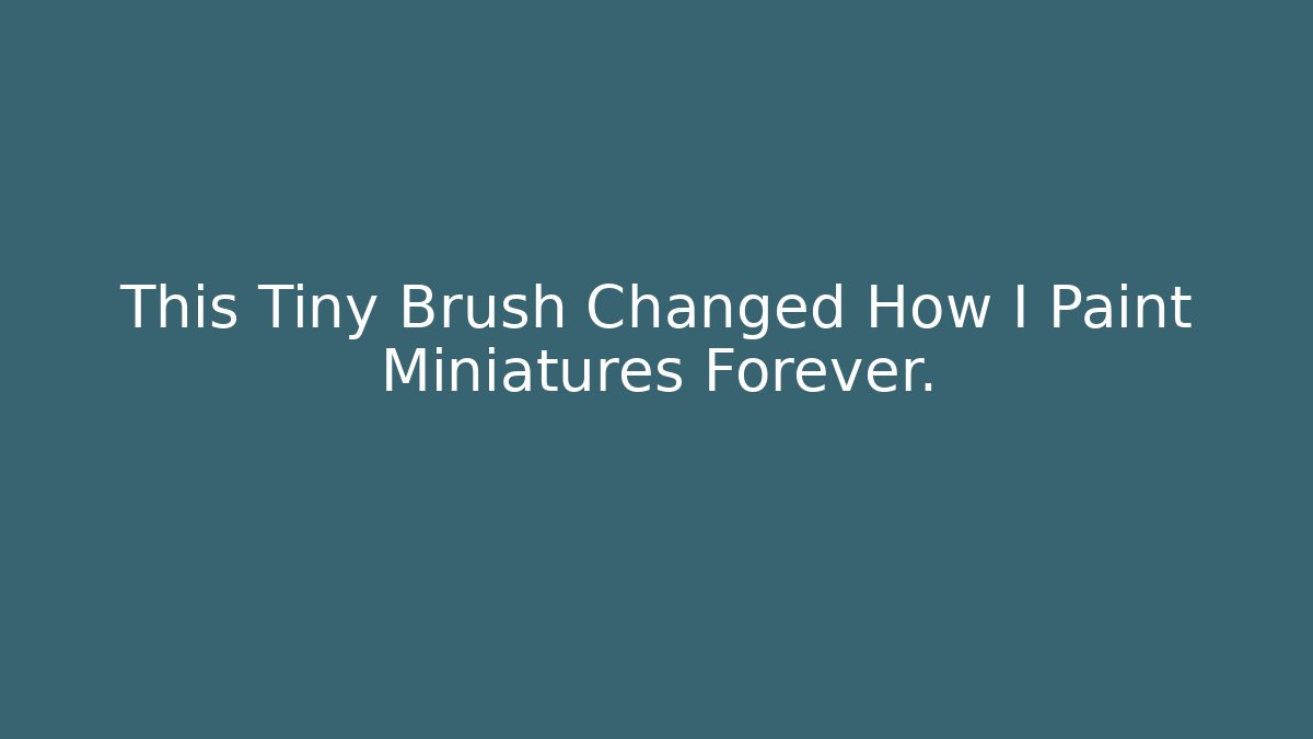 This Tiny Brush Changed How I Paint Miniatures Forever.