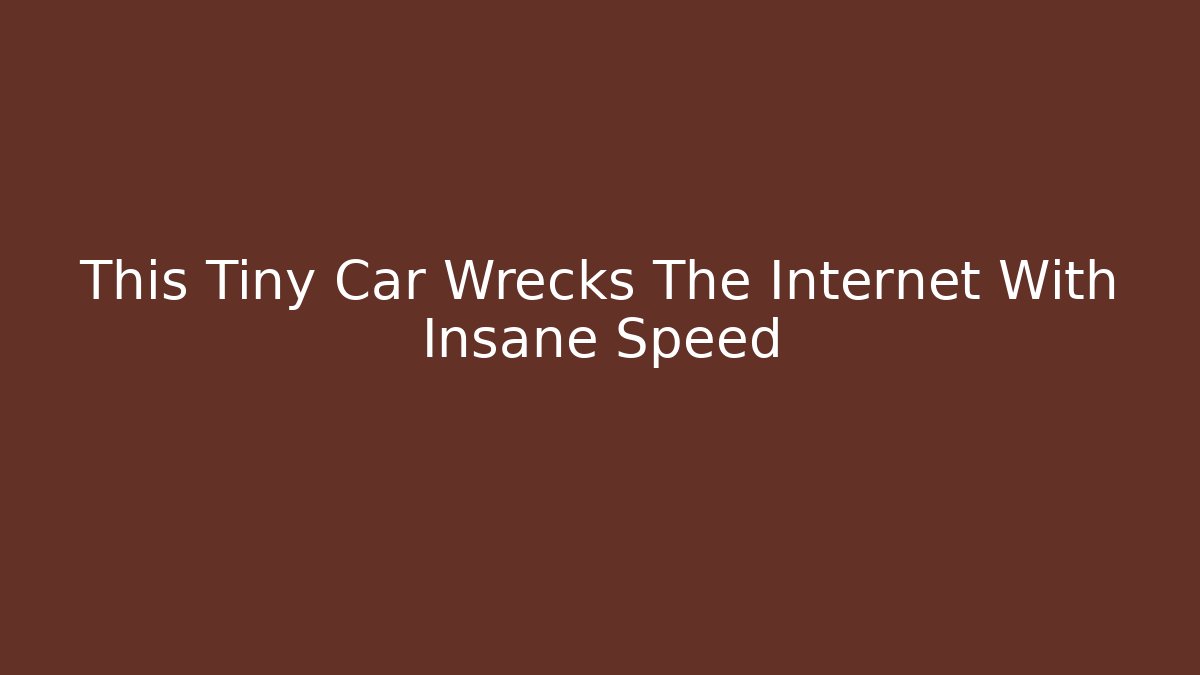 This Tiny Car Wrecks The Internet With Insane Speed