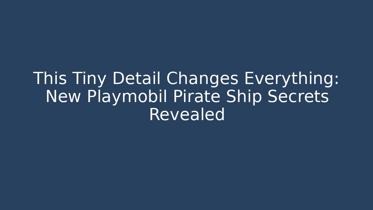 This Tiny Detail Changes Everything: New Playmobil Pirate Ship Secrets Revealed - Critter Realm
