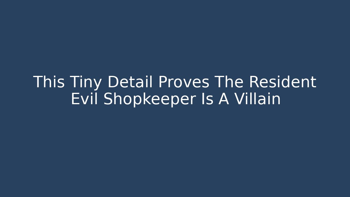 This Tiny Detail Proves The Resident Evil Shopkeeper Is A Villain