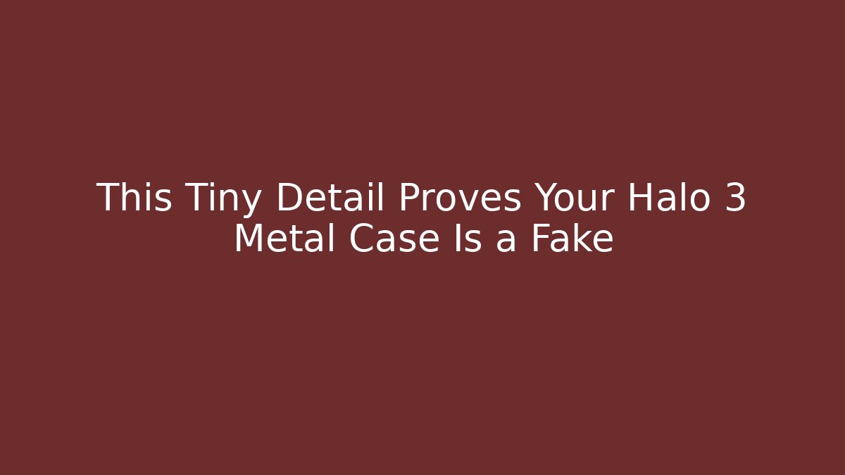 This Tiny Detail Proves Your Halo 3 Metal Case Is a Fake