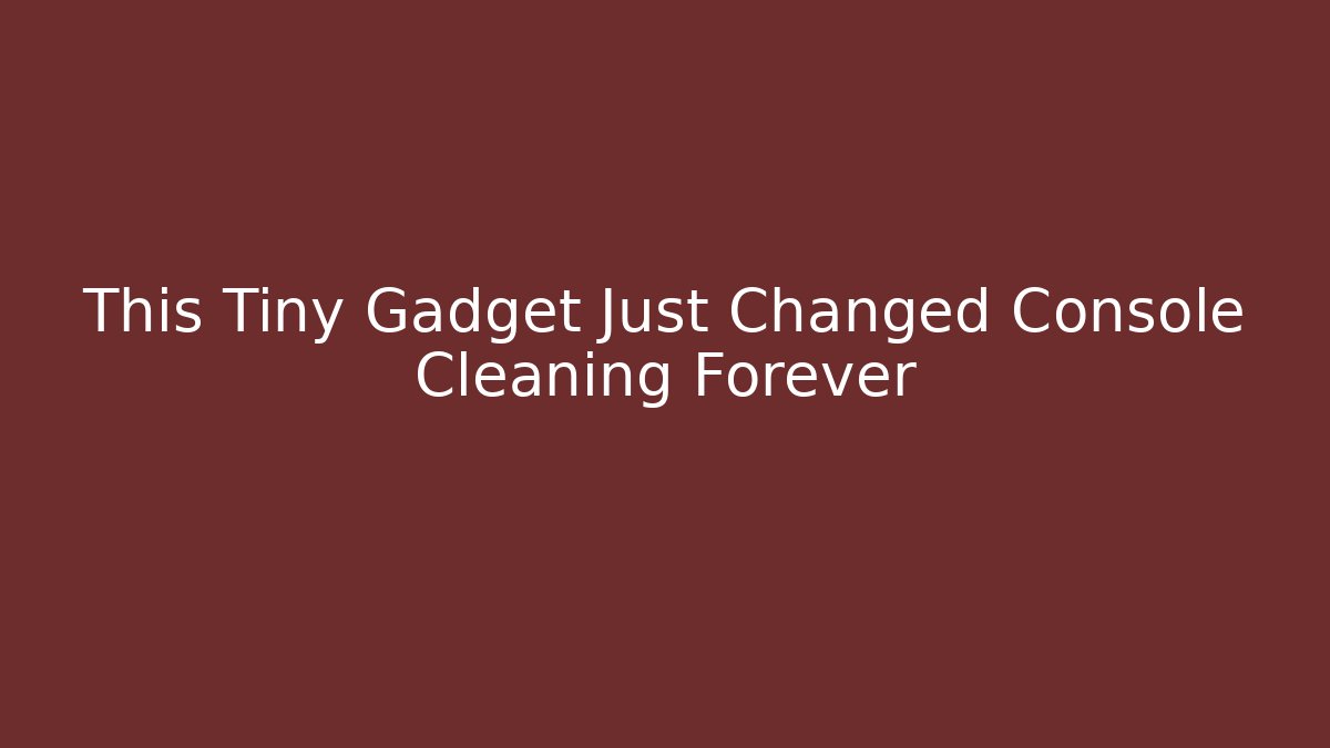 This Tiny Gadget Just Changed Console Cleaning Forever