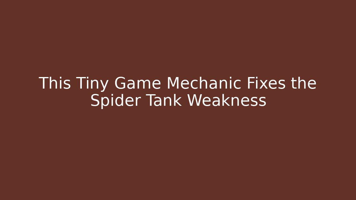 This Tiny Game Mechanic Fixes the Spider Tank Weakness