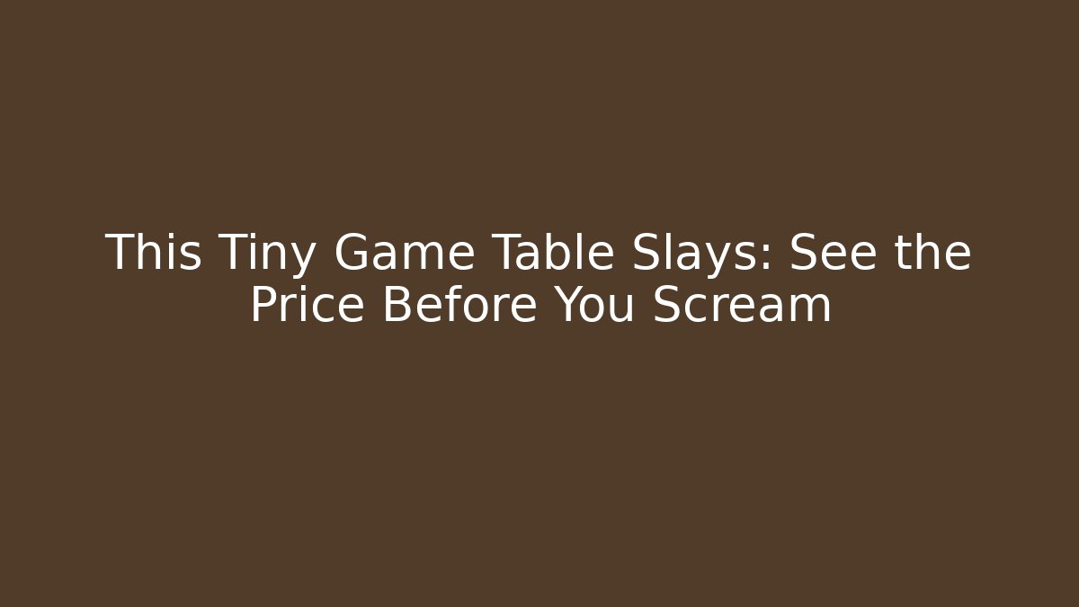 This Tiny Game Table Slays: See the Price Before You Scream