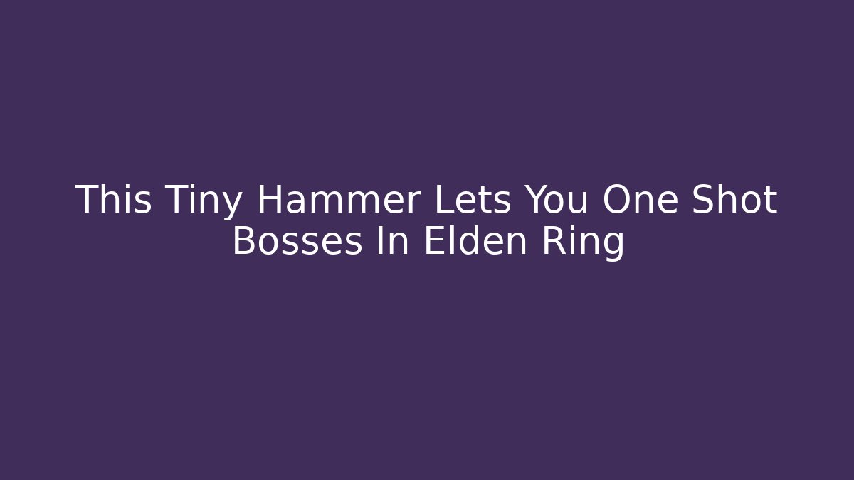 This Tiny Hammer Lets You One Shot Bosses In Elden Ring - Critter Realm