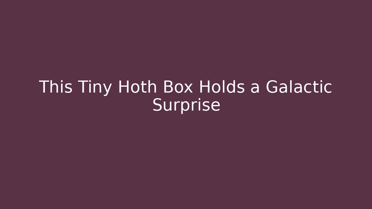 This Tiny Hoth Box Holds a Galactic Surprise