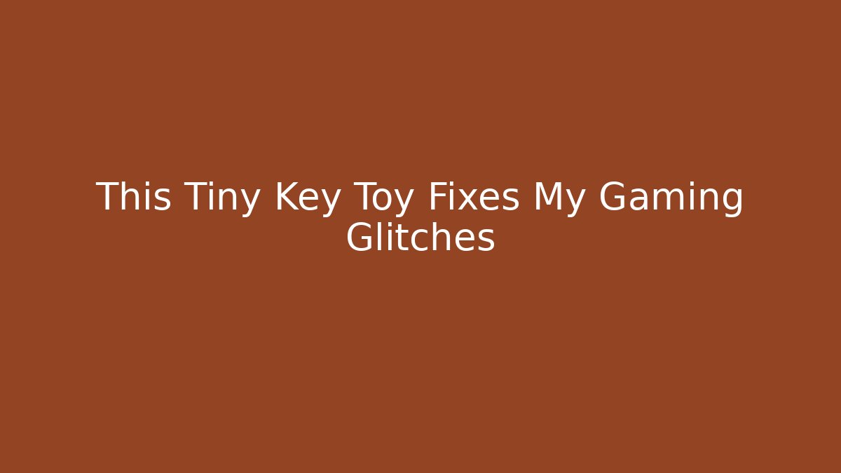 This Tiny Key Toy Fixes My Gaming Glitches